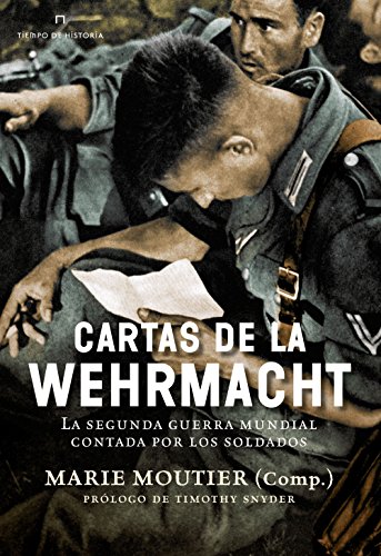 Cartas de la Wehrmacht: La segunda guerra mundial contada por los soldados (Tiempo de Historia)