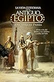 La vida cotidiana en el Antiguo Egipto.: El día a día del faraón y sus súbditos a orillas del Nilo. (Historia)