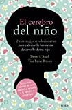 El cerebro del niño: 12 estrategias revolucionarias para cultivar la mente en desarrollo de tu hijo (Educación)