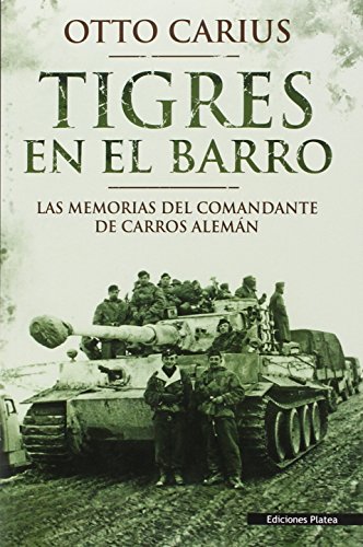 Tigres En el barro: las memorias del comandante de carros alemán