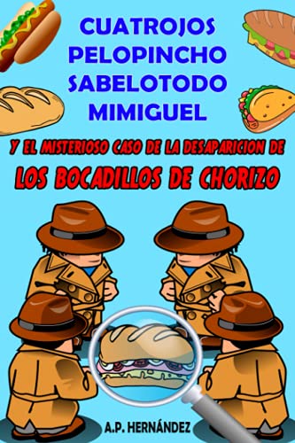 Cuatrojos, Pelopincho, Sabelotodo, Mimiguel y el misterioso caso de la desaparición de los bocadillos de chorizo: Libro de Suspense / Humor. Lectura de 8-9 a 11-12 años (Detectives secretos)